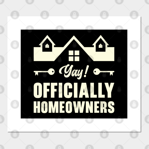 New Homeowner Housewarming Officially Homeowners New Homeowner Posters and Art Prints
